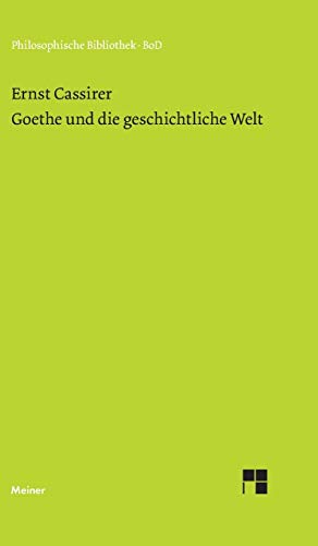 Goethe und die geschichtliche Welt (Philosophische Bibliothek) von Meiner Felix Verlag GmbH